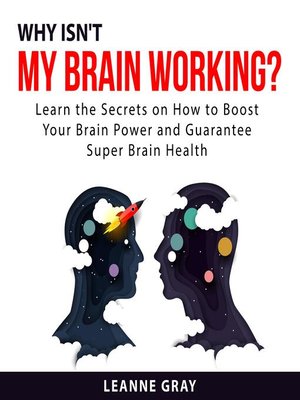 cover image of Why Isn't My Brain Working? Learn the Secrets on How to Boost Your Brain Power and Guarantee Super Brain Health